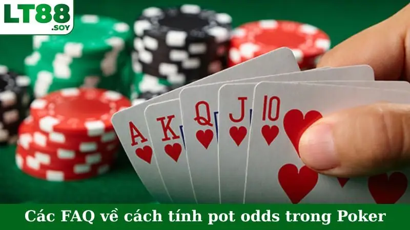 Các FAQ về cách tính pot odds trong Poker