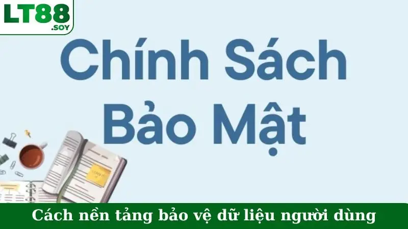 Cách nền tảng bảo vệ dữ liệu người dùng