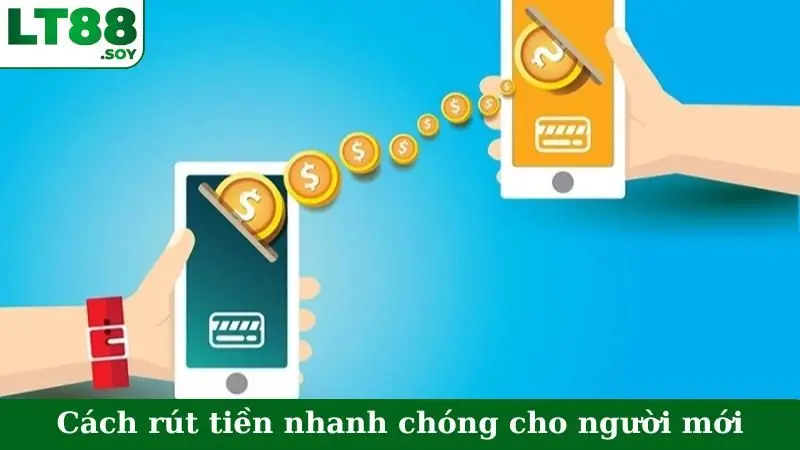 Cách rút tiền nhanh chóng cho người mới