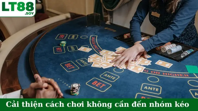 Nên cải thiện cách chơi mà không cần đến nhóm kéo Baccarat