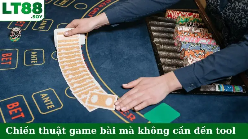Chiến thuật game bài mà không cần đến tool hack Baccarat