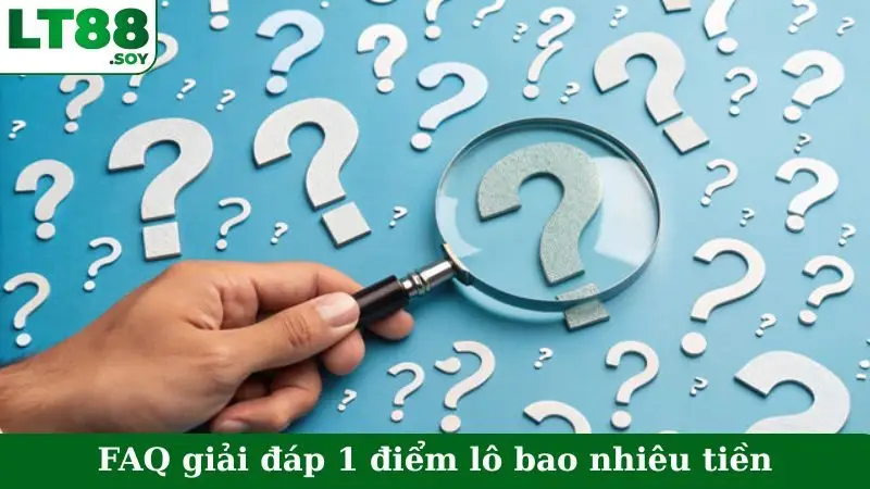 FAQ giải đáp 1 điểm lô bao nhiêu tiền