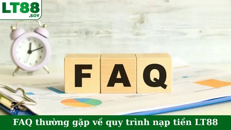 FAQ thường gặp về quy trình nạp tiền LT88