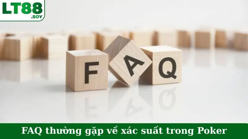 FAQ thường gặp về xác suất trong Poker