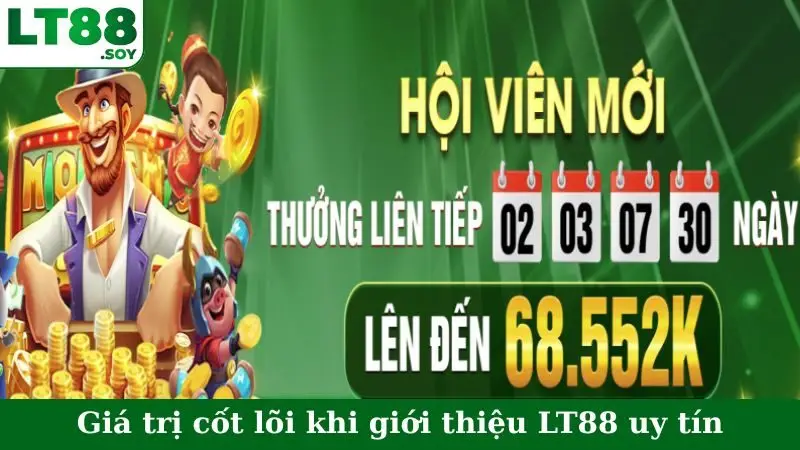 Giá trị cốt lõi khi giới thiệu LT88 uy tín