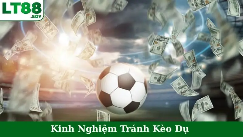 Kinh Nghiệm Tránh Kèo Dụ