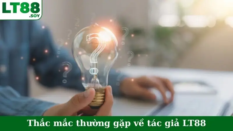 Thắc mắc thường gặp về tác giả LT88