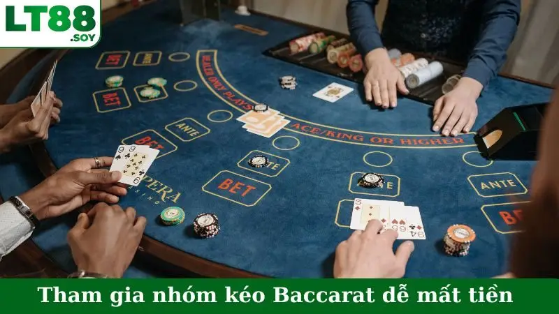 Tham gia nhóm kéo Baccarat dễ mất tiền và tài khoản