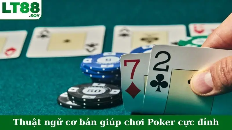 Thuật ngữ cơ bản giúp chơi Poker cực đỉnh